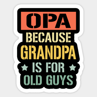 opa because grandpa is for old guys Sticker